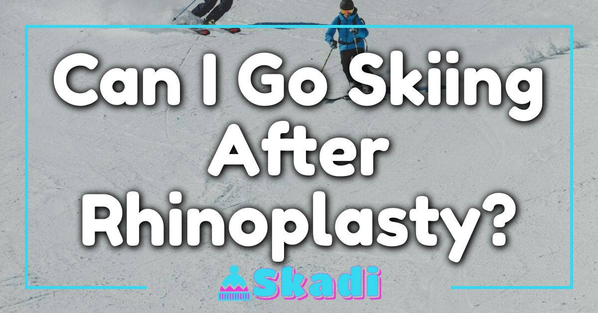 Can I Go Skiing After Rhinoplasty?
