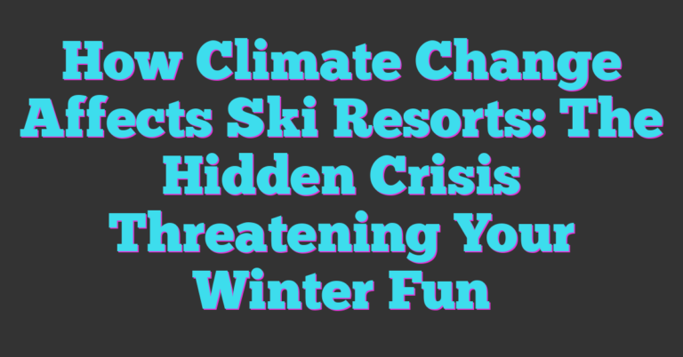 How Climate Change Affects Ski Resorts: The Hidden Crisis Threatening ...