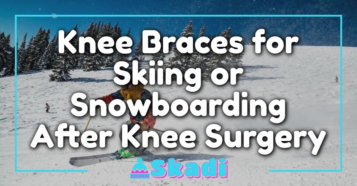 Knee Braces for Skiing or Snowboarding After Knee Surgery