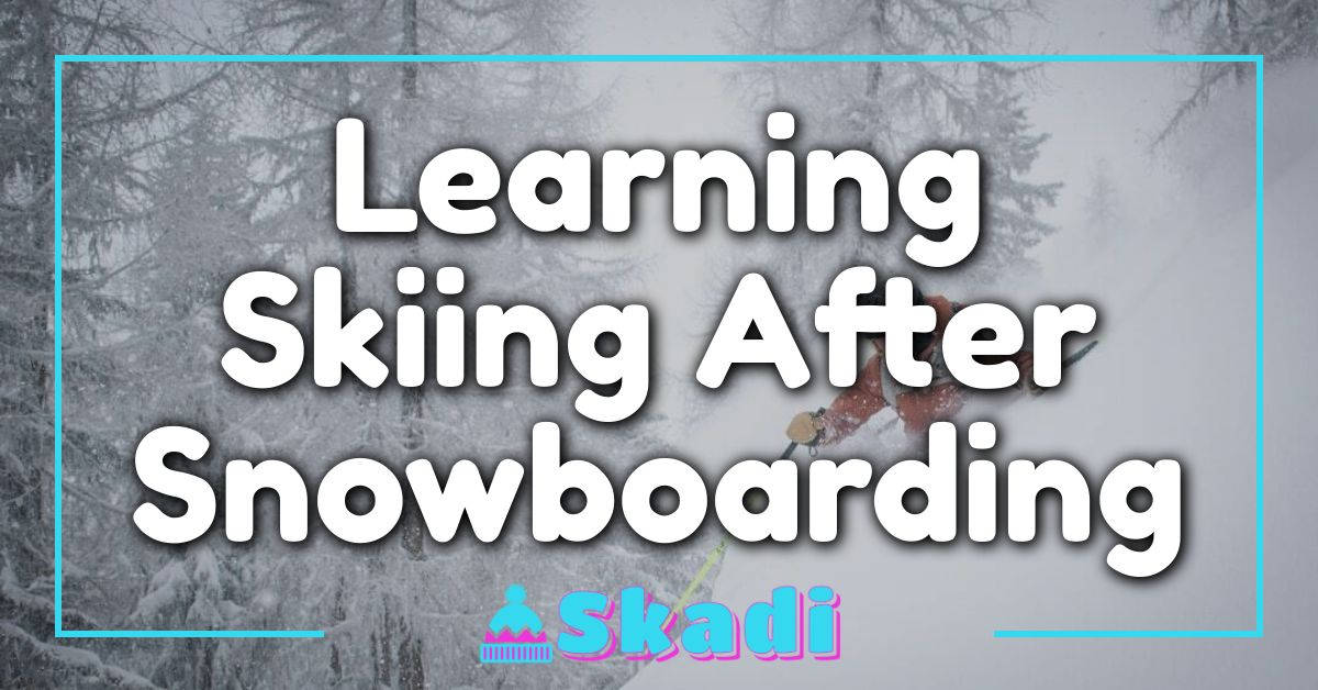 Learning Skiing After Snowboarding