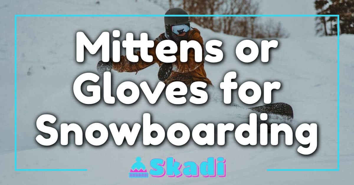 Mittens or Gloves for Snowboarding