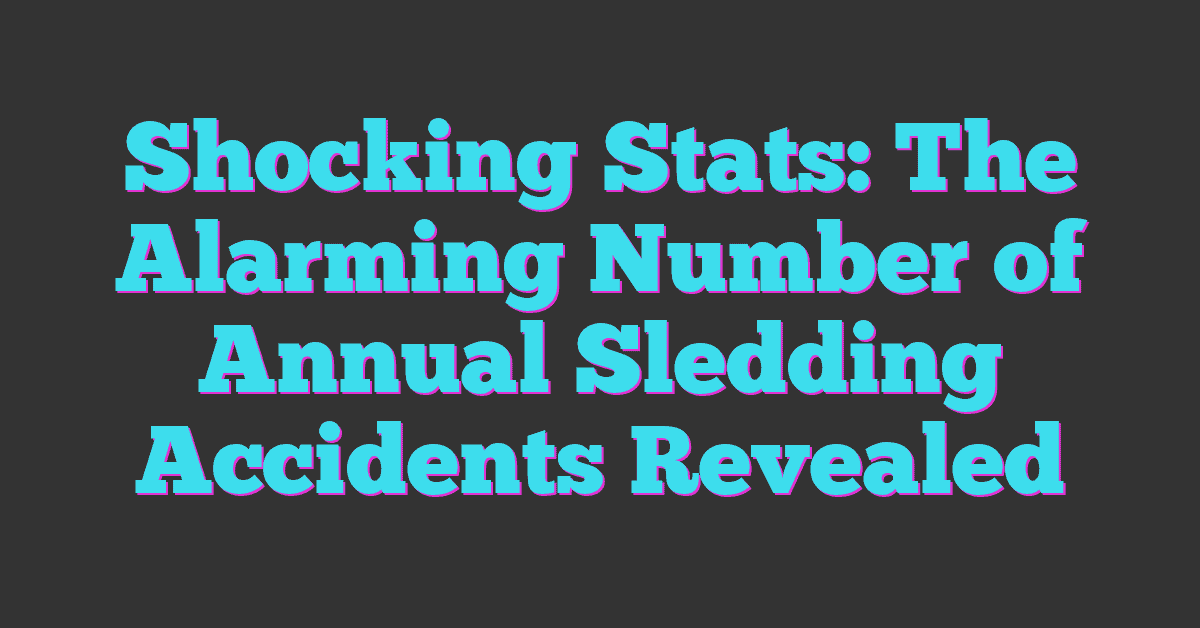 Shocking Stats: The Alarming Number of Annual Sledding Accidents Revealed