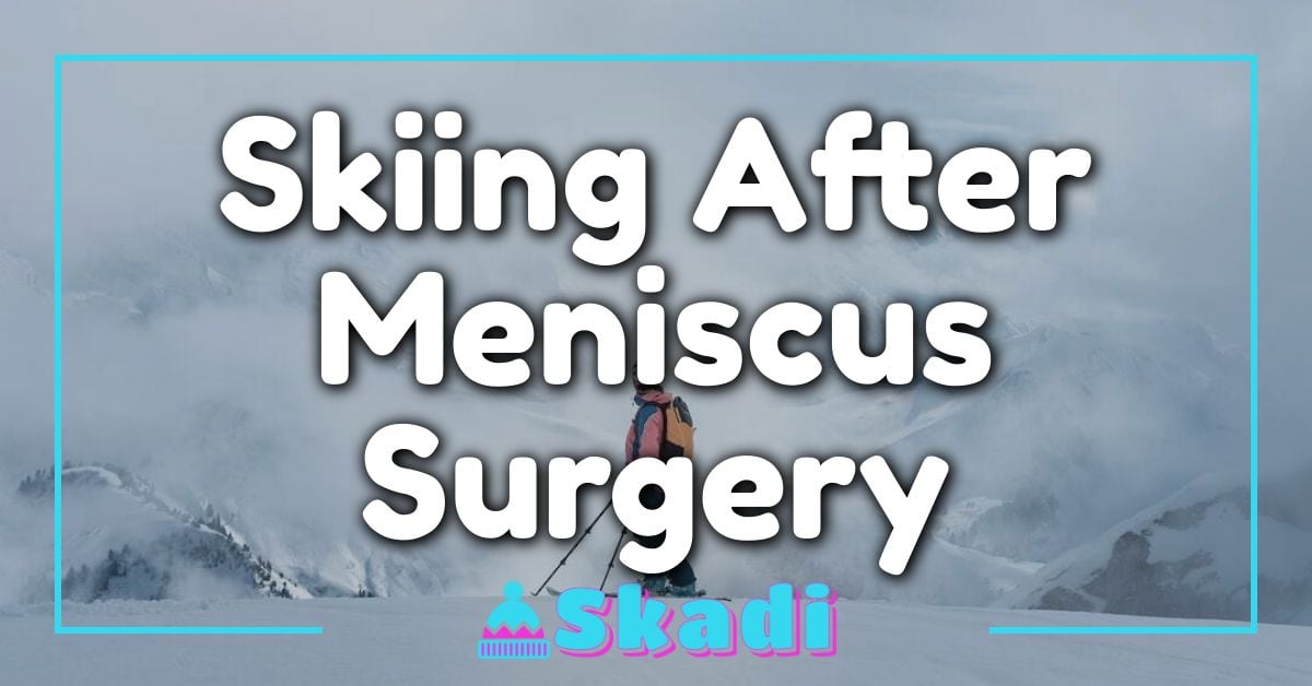 Skiing After Meniscus Surgery