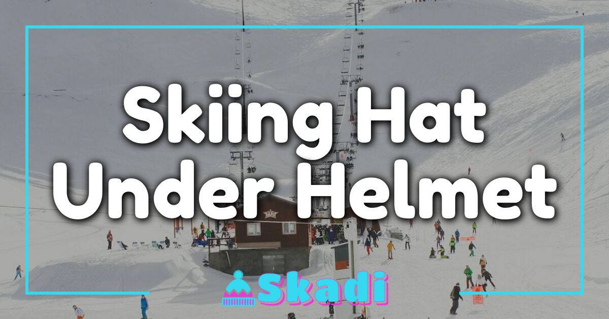 Skiing Hat Under Helmet