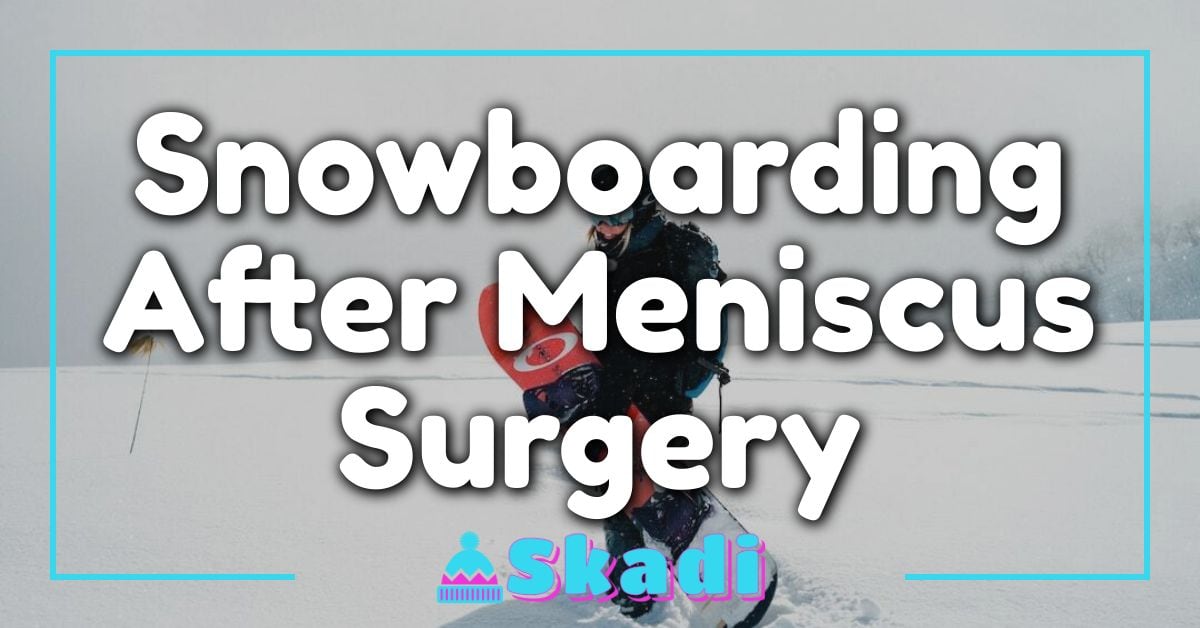 Snowboarding After Meniscus Surgery