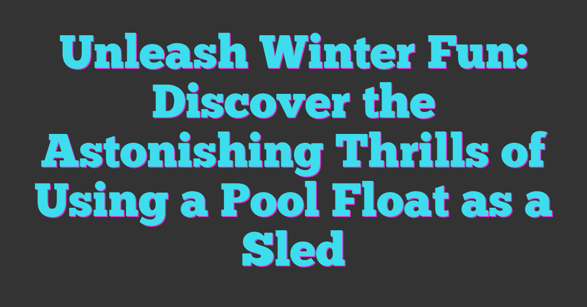 Unleash Winter Fun: Discover the Astonishing Thrills of Using a Pool Float as a Sled