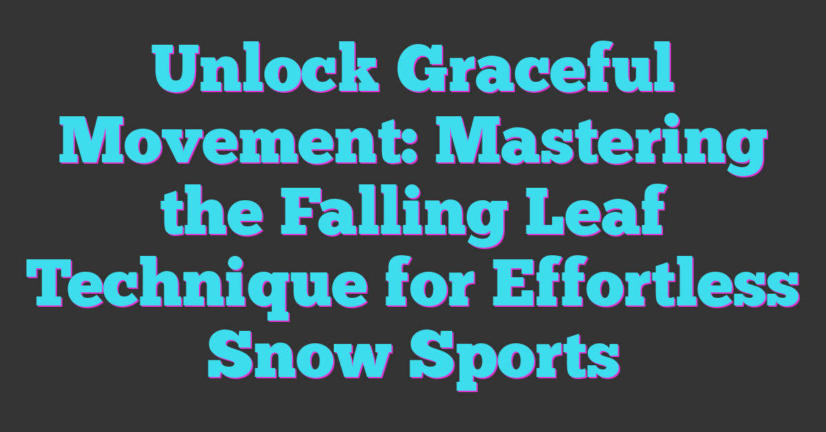 Unlock Graceful Movement: Mastering the Falling Leaf Technique for Effortless Snow Sports