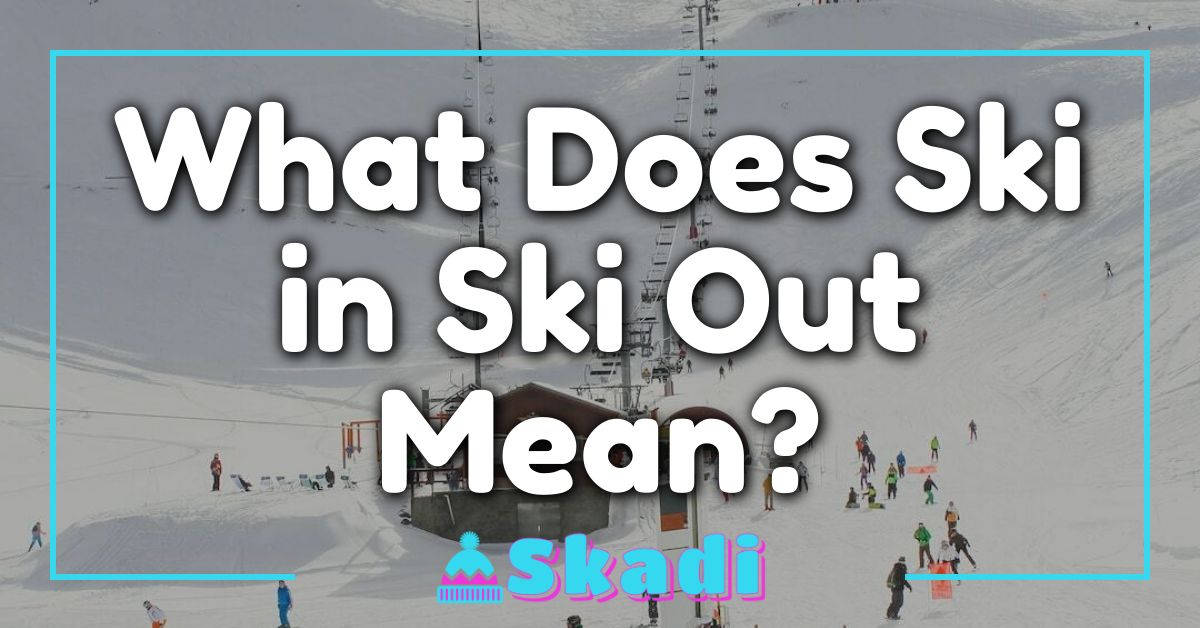 What Does Ski in Ski Out Mean?