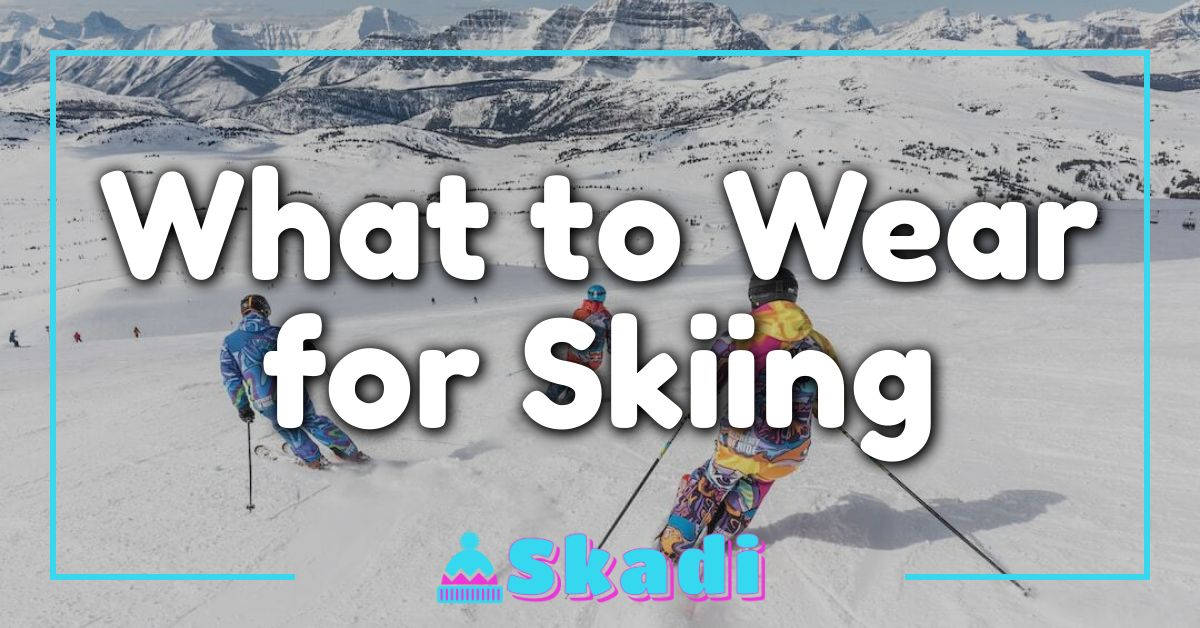 What to Wear for Skiing